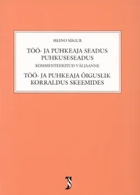 Töö- ja puhkeaja seadus. Puhkuseseadus. Kommenteeritud väljaanne. Töö- ja puhkeaja õiguslik korraldus skeemides