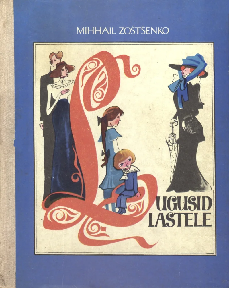 Lugusid lastele - Mihhail Zoštšenko (Eesti Raamat, 1977). Sinise taustaga kaanel on stiilne joonistus, kus suur dekoratiivne algustäht „L" moodustab kompositsiooni keskme. Ümber tähe on kujutatud elegantses vanavanemate-aegses rõivastuses tegelased — pikad naised tumedate kleitide ja kübaratega ning väike laps.
