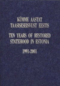 10 aastat taasiseseisvust Eestis. Ten Years of Restored Statehood in Estonia