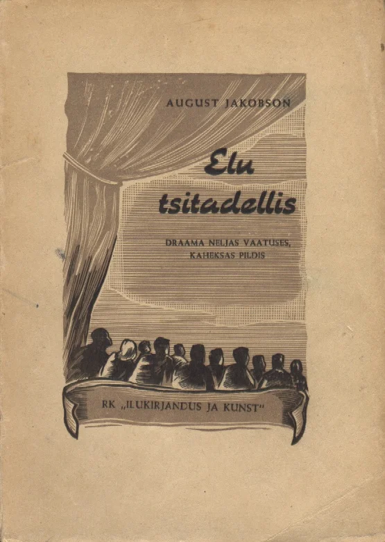 Elu tsitadellis - August Jakobson (Ilukirjandus ja Kunst, 1947). Tumepruunil taustal kujutatud teatrilavastuse stseen, kus eesriide taga on näha publiku siluetid esiplaanil ning laval mängivad tegelased. Graafilisel illustratsioonil on kasutatud lihtsat mustvalgetes toonides joonistusstiili.