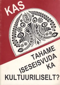 Kas tahame iseseisvuda ka kultuuriliselt...
