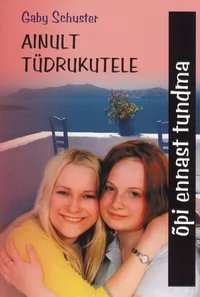 Ainult tüdrukutele. Oluline informatsioon ja kasulikud nõuanded