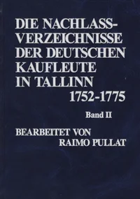 Die Nachlaßverzeichnisse der deutschen Kaufleute in Tallinn 1752-1775. Tallinna saksa kaupmeeste varandusinventarid 1752-1775.