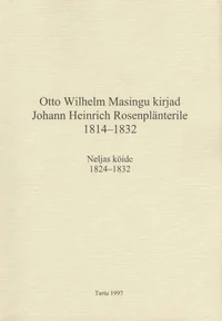 Otto Wilhelm Masingu kirjad Johann Heinrich Rosenplänterile 1814-1832
