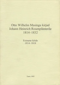 Otto Wilhelm Masingu kirjad Johann Heinrich Rosenplänterile 1814-1832