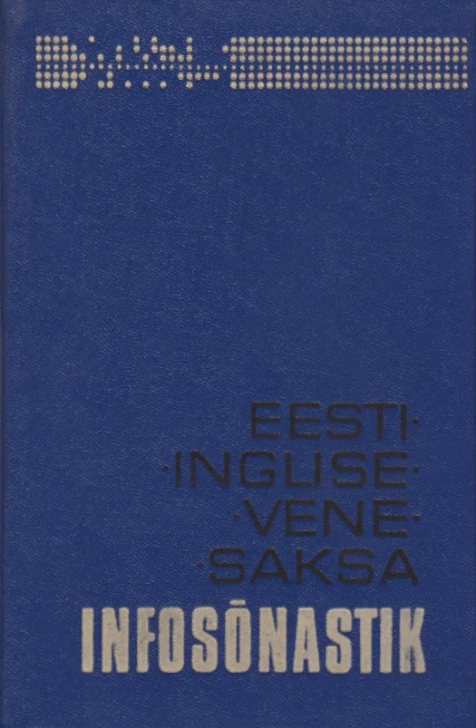 Eesti-inglise-saksa-vene infosõnastik (Valgus, 1977). Lihtne sinise taustaga kaanekujundus, mille ülaosas on abstraktne geomeetriline muster pikslite või ruudustiku kujul. Kiri on paigutatud minimalistlikult valges ja hallides toonides.