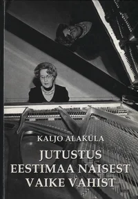 Jutustus Eestimaa naisest Vaike Vahist