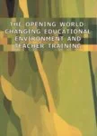 The Opening World: Changing Educational Environment and Teacher Training