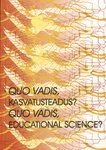 Quo vadis, kasvatusteadus? Quo Vadis, Educational Science?