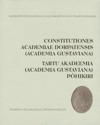 Constitutiones Academiae Dorpatensis (Academia Gustaviana). Tartu Akadeemia põhikiri