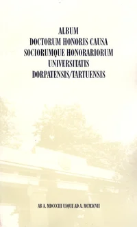 Album doctorum honoris causa sociorumque honorariorum Universitatis Dorpatensis/Tartuensis