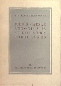 Julius Caesar. Antonius ja Kleopatra. Coriolanus