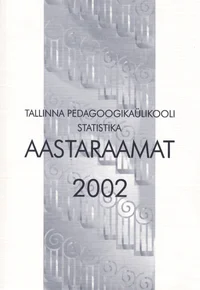 Tallinna Pedagoogikaülikooli statistika aastaraamat 2002