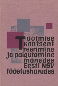 Tootmise kontsentreerimine ja paigutamine mõnedes Eesti NSV tööstusharudes