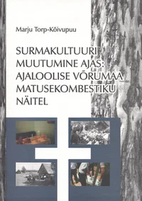 Surmakultuuri muutumine ajas: Ajaloolise Võrumaa matusekombestiku näitel