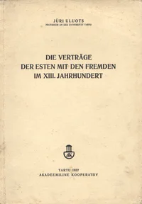 Die Verträge der Esten seit dem Fremden im XIII Jahrhundert