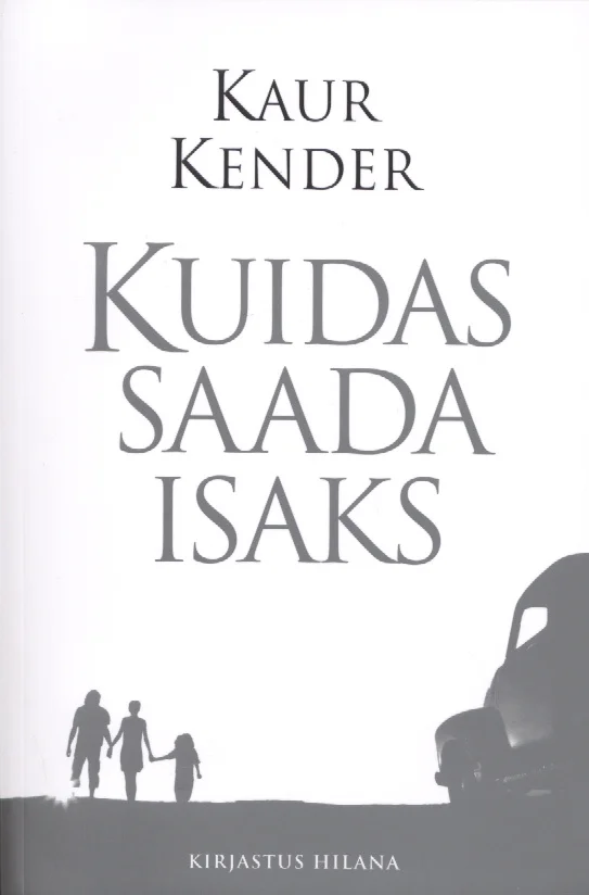 Kuidas saada isaks - Kaur Kender (Hilana, 2003). Hele-hall minimalistlik kaas, millel on tuhmide kontuuridega siluett kolmest inimesest (täiskasvanu ja kaks last) ning udune veoauto kujutis taustal.