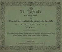 32 Laulo nelja heälega laulda, mis Maa-rahwa lauljattele römuks ja kassuks on sowinud ja kirja pannud G.F. Rinne