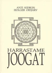 Harrastame joogat. Elamistarkus. Harjutused. Enesetervendamine