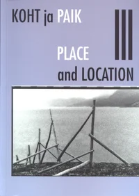Koht ja paik. Place and Location. Studies in Environmental Aesthetics and Semiotics III