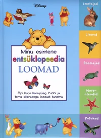Minu esimene entsüklopeedia. Loomad. Õpi koos Karupoeg Puhhi ja tema sõpradega loodust tundma