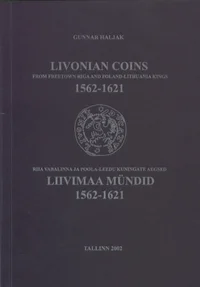 Livonian Coins from Independent Riga and Poland-Lithuania Kings 1562-1621. Riia Vabalinna ja Poola-Leedu kuningate aegsed liivimaa mündid 1562-1621