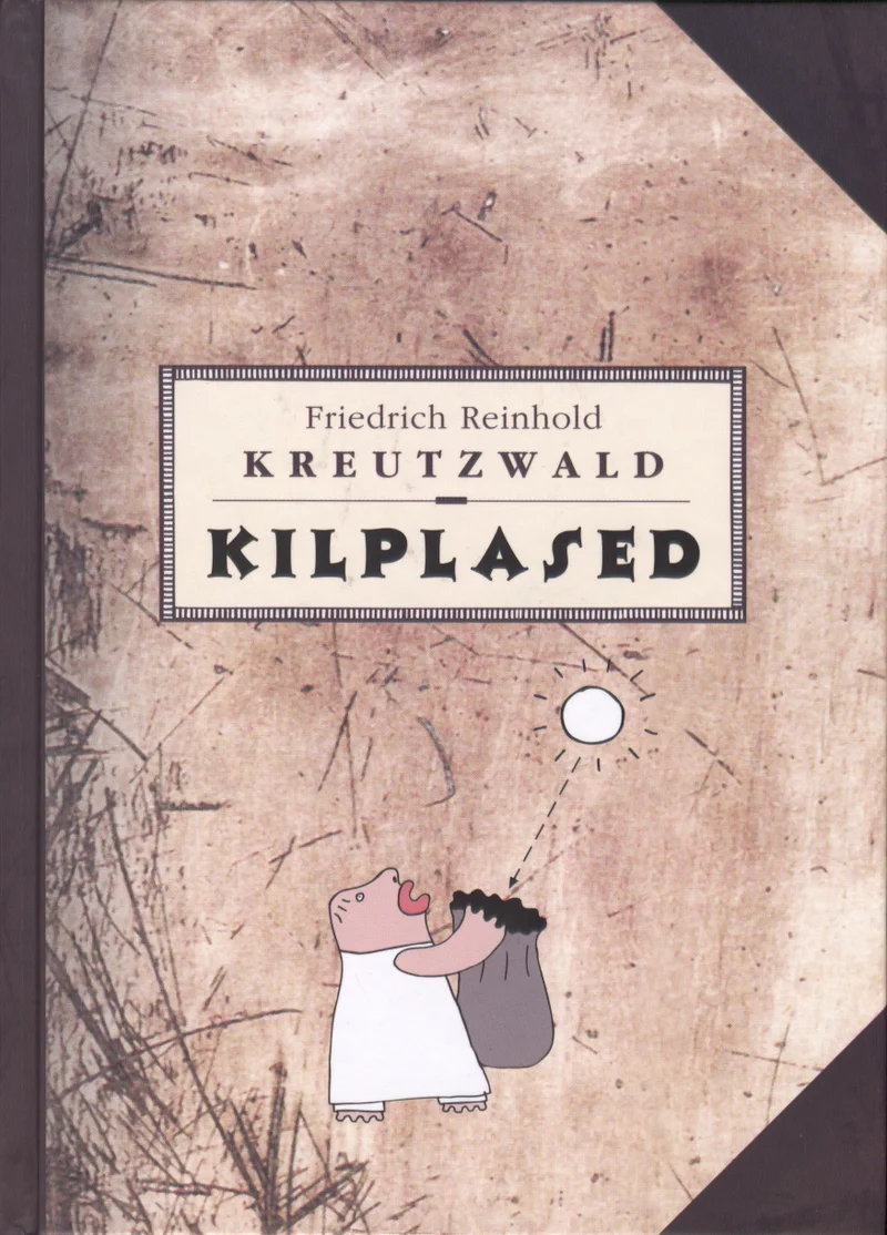 Kilplased - Friedrich Reinhold Kreutzwald (Varrak, 2004). Vananenud, kulunud tekstuuriga helepruun taust loob antiikse atmosfääri. Lihtne joonistuslik illustratsioon kujutab ümaraks joonistatud tegelast, kes kannab seljas suurt kotti.