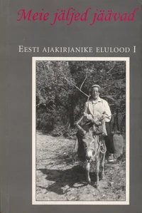 Meie jäljed jäävad. Eesti ajakirjanike elulood