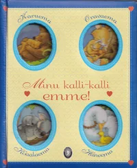 Minu kalli-kalli emme!