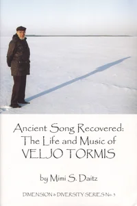 Ancient Song Recovered: The Life and Music of Veljo Tormis