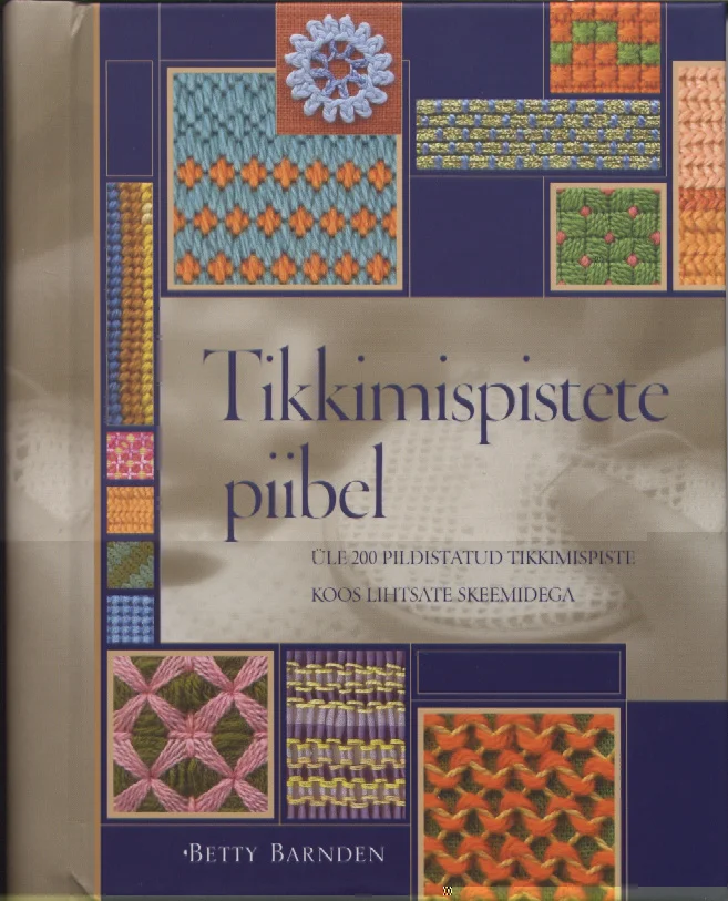 Tikkimispistete piibel - Betty Barnden (Sinisukk, 2004). Kaanel on kuvatud mitmesuguste tikkimispistete näidised ruudustikuna, mis esitlevad erinevaid mustreid, tekstuure ja värvikombinatsiooone. Taustavärv on sooja beežikas-pruun ning näidised on paigutatud sümmeetriliselt, rõhutades käsitöö mitmekesisust.