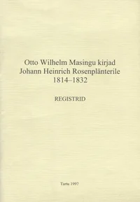 Otto Wilhelm Masingu kirjad Johann Heinrich Rosenplänterile 1814-1832. Registrid