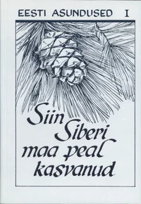 Siin Siberi maa peal kasvanud. Ülem-Suetuki ja Viru-Pulani lood ning laulud