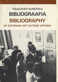 A bibliography of estonian art and artists outside Estonia. Välis-Eesti kunstielu bibliograafia