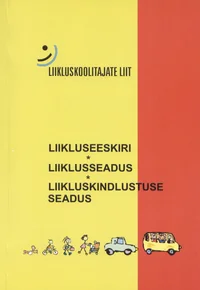 Liikluseeskiri. Liiklusseadus. Liikluskindlustuse seadus