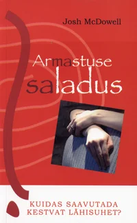 Armastuse saladus. Kuidas saavutada kestvat lähisuhet