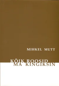 Kõik roosid ma kingiksin