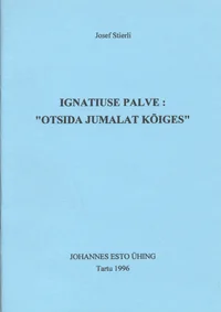 Ignatiuse palve: «Otsida Jumalat kõiges»