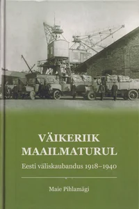 Väikeriik maailmaturul: Eesti väliskaubandus 1918-1940