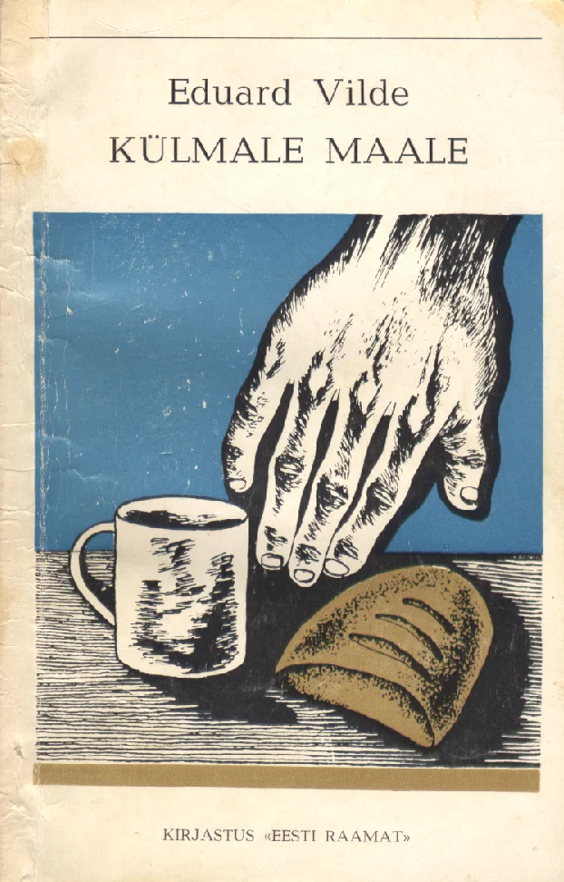 Külmale maale - Eduard Vilde (Eesti Raamat, 1976). Graafilises must-valgel illustratsioonis on kujutatud käsi, mis sirutub kruusi ja leivapätsi poole. Lihtne ja range puugravüüri stiilis kujundus heledal taustal rõhutab vaesuse ja puuduse teemat.