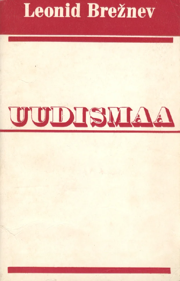 Uudismaa - Leonid Brežnev (Eesti Raamat, 1978). Minimalistlik kahevärviline kaanekujundus helepruunil/kreemjal taustal, kus pealkiri on trükitud suurtähtedes erkpunases kirjas ning ülal- ja allosas paiknevad punased horisontaalribad.