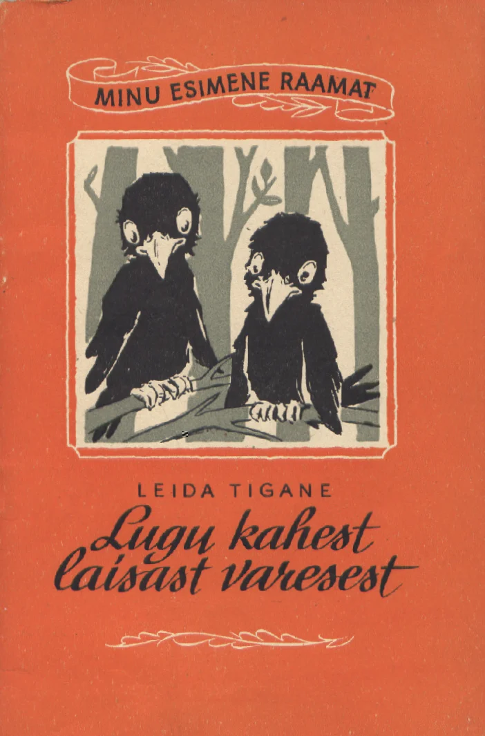 Lugu kahest laisast varesest - Leida Tigane (Eesti Riiklik Kirjastus, 1959). Oranžil taustal on käsitsi joonistatud kaks musta varest, kes seisavad puude vahel ja vaatavad teineteise poole. Illustratsioon on lihtsa, lapseliku joonistusstiilis mustavalgetes toonides.