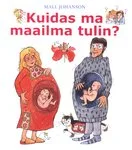 Kuidas ma maailma tulin