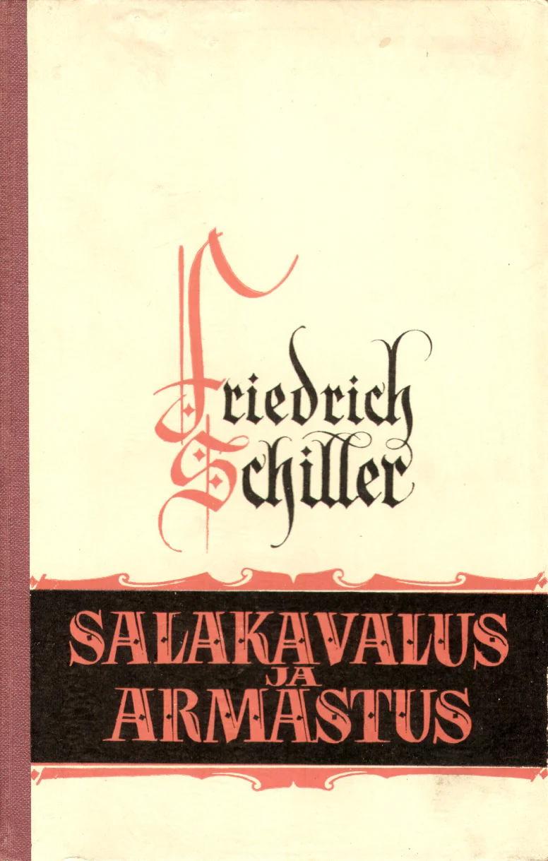 Salakavalus ja armastus - Friedrich von Schiller (Eesti Riiklik Kirjastus, 1955). Minimalistlik kahevärviline kaanekujundus valkjal taustal, kus autori nimi on kujundatud elegantses kalligraafilises kirjas punase ja musta tindi kombinatsioonis. Pealkiri on esitatud selge, rasvases trükikirjas kaane allosas.