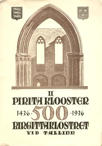 Pirita klooster ja selle 500-aastase pühitsemispäeva juubel 15. ja 16. augustil 1936. a. ühes mõningate ajalooliste andmetega