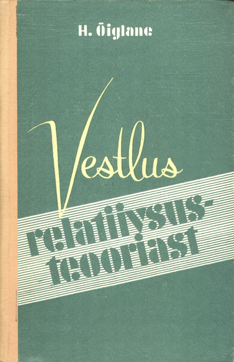 Vestlus relatiivsusteooriast - Harry Õiglane (Eesti Riiklik Kirjastus, 1958). Lihtsa ja tagasihoidliku kujundusega kaas rohekashalli tooniga, kus pealkiri on esitatud diagonaalsete valgete ribade kaudu. Minimalistlik graafiline lahendus ilma illustratsioonideta.