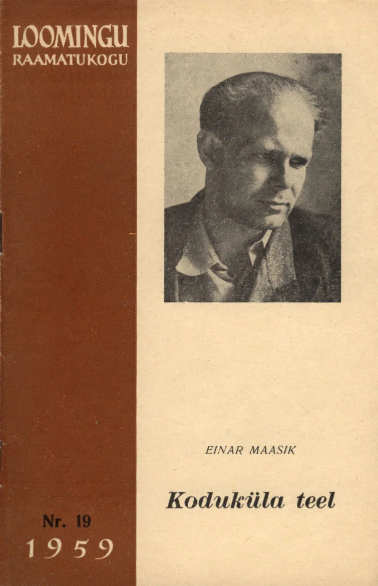 Koduküla teel - Einar Maasik (Ajalehtede-Ajakirjade Kirjastus, 1959). Mustvalge fotoportree keskealisest mehest, kes vaatab kergelt kõrvale. Kaane kujundus on lihtne ja askeetlik, punakaspruuni külgribaga vasakul serval.