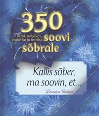 Kallis sõber, ma soovin et...