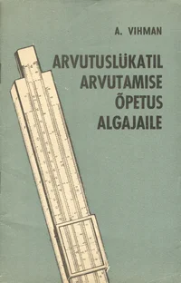 Arvutuslükatil arvutamise õpetus algajaile