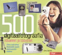500 digitaalfotograafia nõuannet ja töövõtet